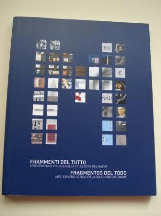 Frammenti del tutto. Arte spagnola attuale nella collezione del MACUF / Fragmentos del Todo. Arte espaol actual en la coleccin del MACUF. Catlogo (Textos en italiano-espaol) - Ver los detalles del producto