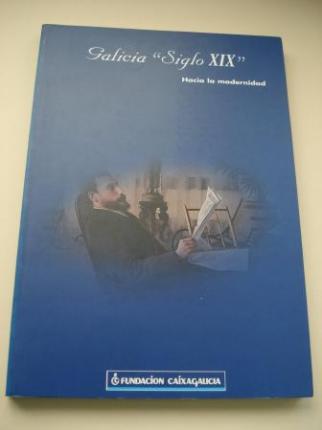 Galicia `Siglo XIX. Hacia la modernidad. Catlogo Exposicin, Galicia 1998 - Ver los detalles del producto