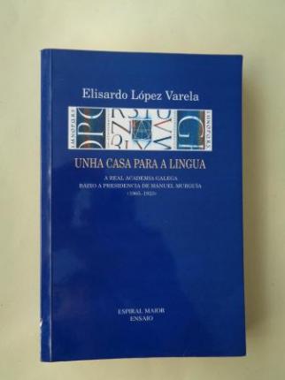 Unha casa para a lingua. A Real Academia Galega baixo a presidencia de Manuel Murgua (1905-1923) - Ver os detalles do produto