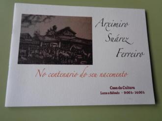 Arximiro Surez Ferreiro no centenario do seu nacemento. Catlogo Exposicin,  Noia, 2005 - Ver os detalles do produto