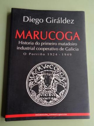 MARUCOGA. Historia do primeiro matadoiro industrial cooperativo de Galicia. O Porrio 1924-1949 - Ver los detalles del producto