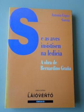 Se as aves insistisen na ledicia. A obra de Bernardino Graa - Ver los detalles del producto