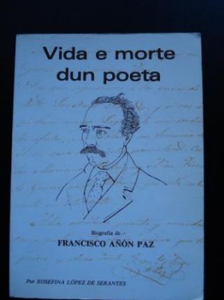 Vida e morte dun poeta. Biografa de Francisco An Paz - Ver los detalles del producto