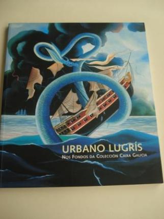 URBANO LUGRS NOS FONDOS DA COLECCIN CAIXA GALICIA. Catlogo de Exposicin Fundacin Caixa Galicia 2003 - Ver os detalles do produto