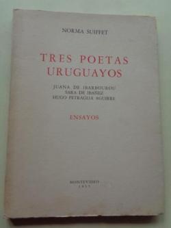Ver os detalles de:  Tres poetas uruguayos. Juana de Ibarbourou. Sara de Ibez. Hugo Petraglia Aguirre