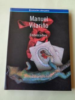Ver os detalles de:  MANUEL VILARIO. Emboscadura. Catlogo Exposicin Fundacin CaixaGalicia, 1998